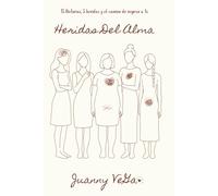 HERIDAS DEL ALMA: 15 historias, 5 heridas, y el camino de regreso a ti.
