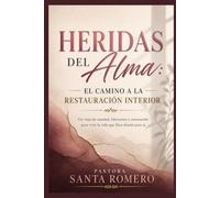 HERIDAS DEL ALMA: EL CAMINO A LA RESTAURACIÓN INTERIOR: Un viaje de sanidad, liberación y renovación para vivir la vida que Dios diseno para ti.