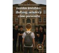Heridas Invisibles: Bullying Señales Y Cómo Prevenirlo