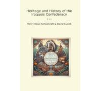 Heritage and History of the Iroquois Confederacy (Classic Books)