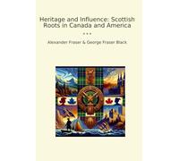 Heritage and Influence: Scottish Roots in Canada and America (Classic Bundles)