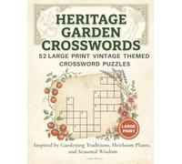 Heritage Garden Crosswords: 52 Large Print Vintage Themed Crossword Puzzles Inspired by Gardening Traditions, Heirloom Plants, and Seasonal Wisdom