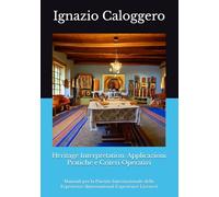 Heritage Interpretation: Applicazioni Pratiche e Criteri Operativi: Manuali per la Patente Internazionale delle Esperienze (International Experience ... e l'Interpretazione del Patrimonio Culturale)