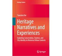 Heritage Narratives and Experiences: Exploring Conservation, Tourism, and City Identity in Historical Urban Contexts (Heritage Studies)