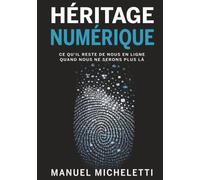 Héritage Numérique: Ce qu'il reste de nous en ligne quand nous ne serons plus là