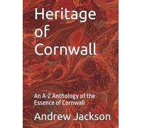 Heritage of Cornwall: An A-Z Anthology of the Essence of Cornwall