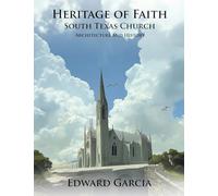 Heritage of Faith: South Texas Church Architecture and History