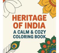 Heritage of India: A Calm & Cozy Coloring Book: 41 Cultural Images of Landmarks, Festivals, Traditions, Textiles, Music, and Everyday Beauty from ... (Calm & Cozy™ Coloring Book Collection)