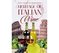 Heritage of Italian Wine: History, Varietals, and Authentic Recipes