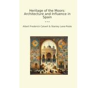Heritage of the Moors: Architecture and Influence in Spain (Classic Books)