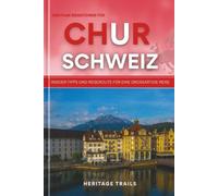 Heritage Reiseführer Für CHUR SCHWEIZ: Insider-Tipps und Reiseroute für eine großartige Reise