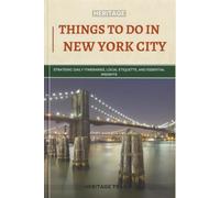 Heritage Things To Do In NEW YORK CITY: Strategic Daily Itineraries, Local Etiquette, and Essential Insights