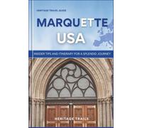 Heritage Travel Guide to Marquette USA: Insider tips and itinerary for a splendid journey (Heritage USA)