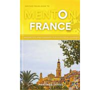 Heritage Travel Guide to Menton: Inside Tips and Itinerary for a splendid Journey