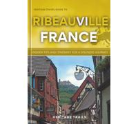 Heritage Travel Guide to Ribeauville France: Insider tips and itinerary for a splendid journey