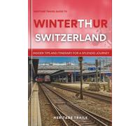 Heritage Travel Guide to Winterthur Switzerland: Insider tips and itinerary for a splendid journey (Heritage Trails Switzerland)