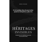 Héritages Invisibles: Pourquoi nos vies répètent ce que nous n’avons jamais choisi.