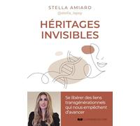 Héritages invisibles: Se libérer des liens transgénérationnels qui nous empêchent d'avancer
