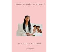 Héritière : Grâce et Autorité: La puissance au Féminin