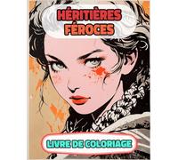 Héritières Féroces Livre De Coloriage: Pages A Colorier De Princesses Héroïnes Reines Femmes Royales Guerrière Palais Fille Château Médiéval Noble ... Relaxation | Pour Enfant Adulte Ado Senior