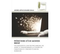Héritiers d’un monde brisé: Un manifeste, une œuvre miroir, un appel à transformer la colère en création et l’incertitude en horizon