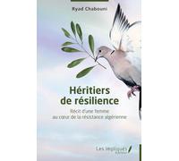 Héritiers de résilience: Récit d’une femme au coeur de la résistance algérienne