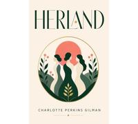 Herland: A Feminist Utopian Classic of Gender, Society, and an All-Female World