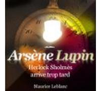 Herlock Sholmès Arrive Trop Tard - Les Aventures Darsène Lupin (audiol