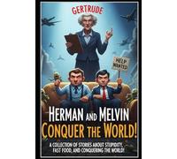 Herman and Melvin Conquer the World!: A collection of stories about fast food, stupidity, and domination of our beloved planet!