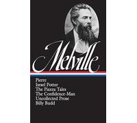 Herman Melville: Pierre, Israel Potter, The Piazza Tales, The Confidence-Man, Billy Budd, Uncollected Prose (LOA #24): 3 (Library of America Herman Melville Edition)