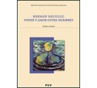 Herman Melville : Poder Y Amor Entre Hombres