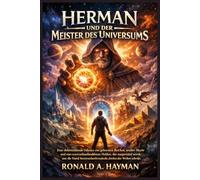 HERMAN UND DER MEISTER DES UNIVERSUMS: Eine elektrisierende Odyssee aus geheimen Reichen, uralter Macht und einem unwahrscheinlichen Helden, der ... die das Schicksal der Welten schreibt.