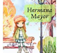 Hermana mayor: cuento divertido y entrañable sobre la importancia de convertirse en hermana mayor y la llegada de un hermanito a la familia