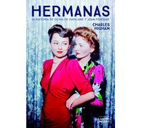 HERMANAS. LA HISTORIA DE OLIVIA DE HAVILLAND Y JOAN FONTAINE (FUERA DE COLECCION)