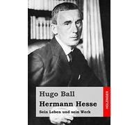 Hermann Hesse: Sein Leben und sein Werk