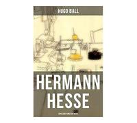 Hermann Hesse: Sein Leben und sein Werk