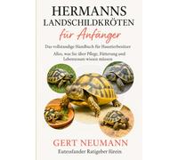 Hermanns Landschildkröten für Anfänger: Das vollständige Handbuch für Haustierbesitzer Alles, was Sie über Pflege, Fütterung und Lebensraum wissen müssen