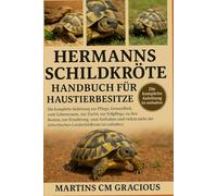 HERMANNS SCHILDKRÖTE HANDBUCH FÜR HAUSTIERBESITZER: Die komplette Anleitung zur Pflege, Gesundheit, zum Lebensraum , zur Zucht, zur Fellpflege, zu den ... Griechischen Landschildkröte ist enthalten.