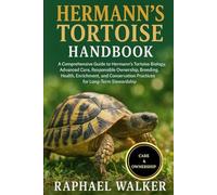 HERMANN'S TORTOISE HANDBOOK: A Comprehensive Guide to Hermann’s Tortoise Biology, Advanced Care, Responsible Ownership, Breeding, Health, Enrichment, ... Practices for Long-Term Stewardship