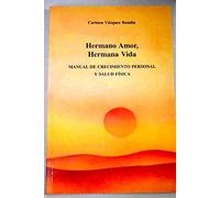 Hermano amor, hermana vida: manual de crecimiento personal y salud física