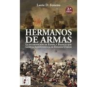 Hermanos de armas: La intervención de España y Francia que salvó la Independencia de Estados Unidos (Historia de España)