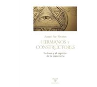 Hermanos y Constructores: La base y el espíritu de la masonería (TEXTOS HISTÓRICOS Y CLÁSICOS)