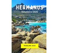 Hermanus Reiseführer 2026: Entdecken Sie die Schönheit der Küste, Wale, Wein und den ruhigen Charme des Westkaps