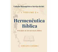 Hermenêutica Bíblica: Disciplina de Interpretação das Escrituras. (Coleção Mensageiros a Serviço do Rei)