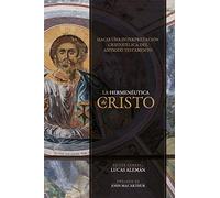 Hermenéutica de Cristo: Hacia Una Interpretación Cristotélica Del Antiguo Testamento