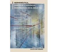 HERMENEUTICA LENGUAJE Y VIOLENCIA: Perspectivas en el siglo XXI