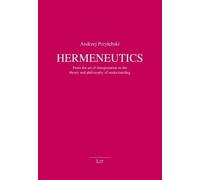 Hermeneutics: From the Art of Interpretation to the Theory and Philosophy of Understanding (Philosophie: Forschung Und Wissenschaft)
