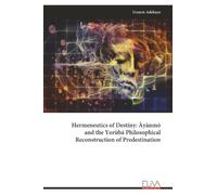 Hermeneutics of Destiny: Àyànmó and the Yorùbá Philosophical Reconstruction of Predestination