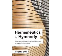 Hermeneutics of Hymnody: A Comprehensive and Integrated Approach to Understanding Hymns