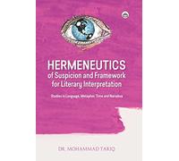 Hermeneutics of Suspicion Framework for Literary Interpretation: Studies in Language, Metaphor, Time and Narrative